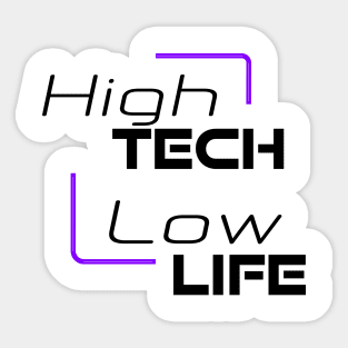 High tech, low life Sticker